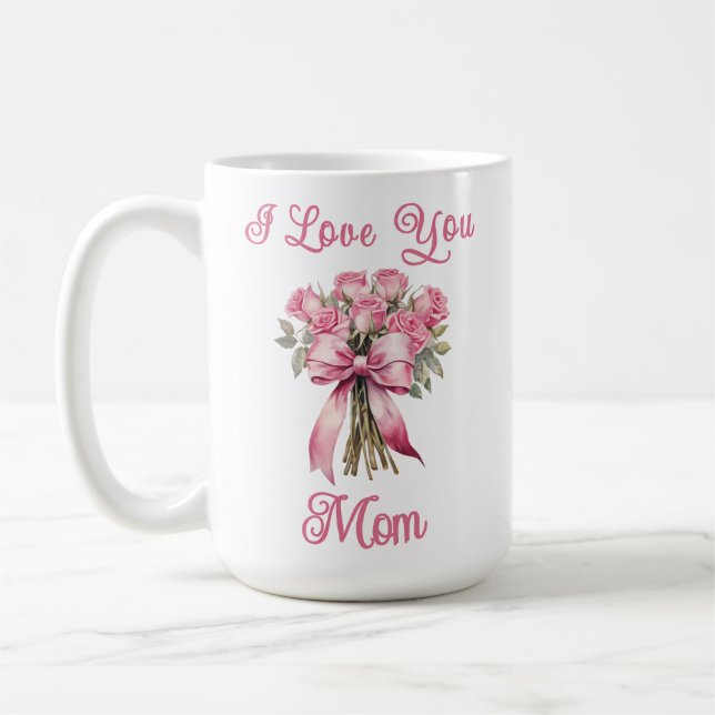 I Love You Mom Pink Rose Mug – Mother's Day Gift (Gauche)