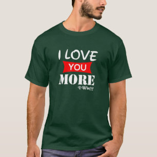 I Love You More I win T-shirt