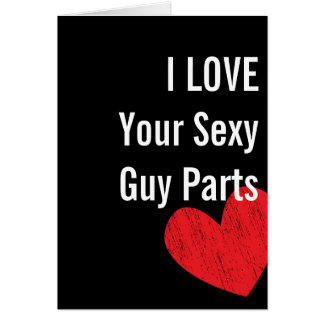 I Love Your Sexy Guy Parts - Valentine's Day Card