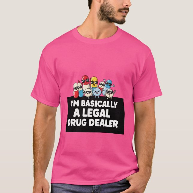 I’m Basically a Legal Drug Dealer T-Shirt (Devant)