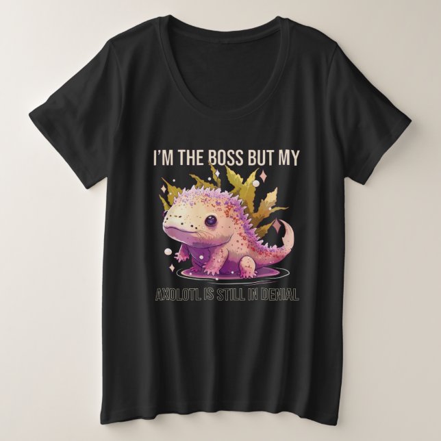 I m The Boss But My Axolotl Is Still In Denial Amp (Design devant)