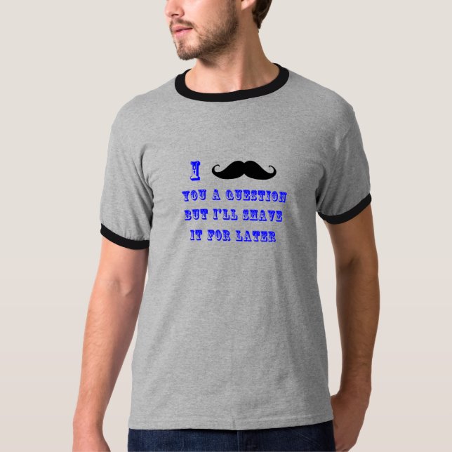 I moustache vous un T-shirt de question (Devant)