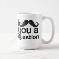 I moustache vous une tasse de café de question