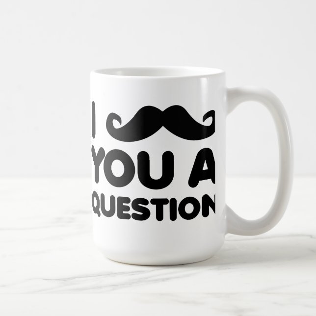 I moustache vous une tasse drôle de question (Droite)