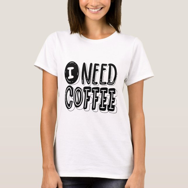 I Need Coffee T-Shirt – Fun & Relatable Graphic Te (Devant)