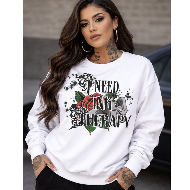 I need ink therapy sweatshirt (I need ink therapy sweatshirt)