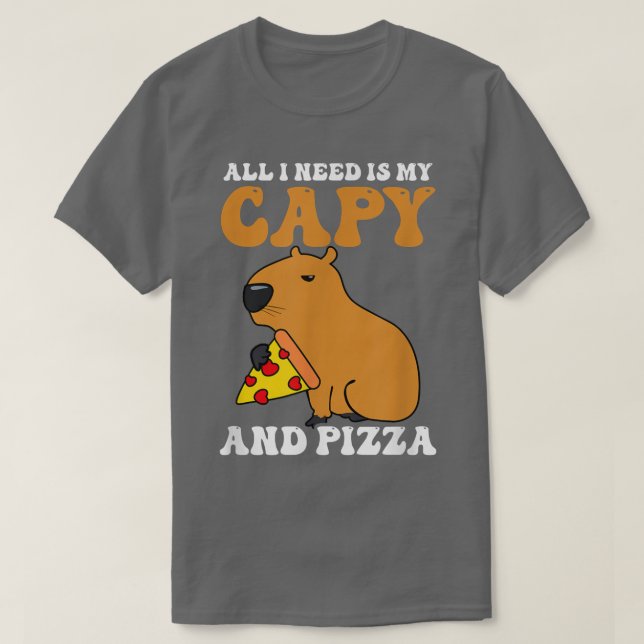 I need Is Capy and Pizza Design Capybara T-Shirt (Design devant)