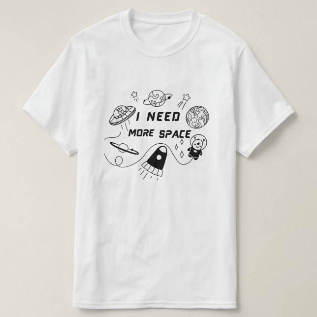 I Need More Space – Funny Space Quote T-Shirt (Design devant)