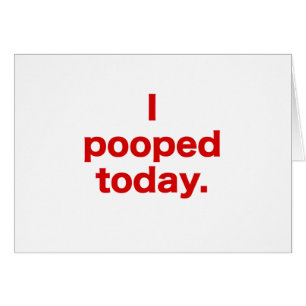 I Pooped aujourd'hui