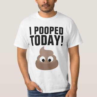 I POOPED TODAY! T-Shirts Funny