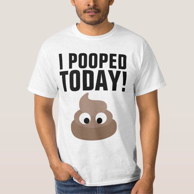 I POOPED TODAY! T-Shirts Funny (Devant)