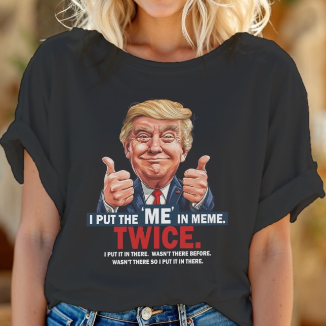 I Put the "ME" in Meme Funny Trump T-Shirt ID1129 (Créateur téléchargé)