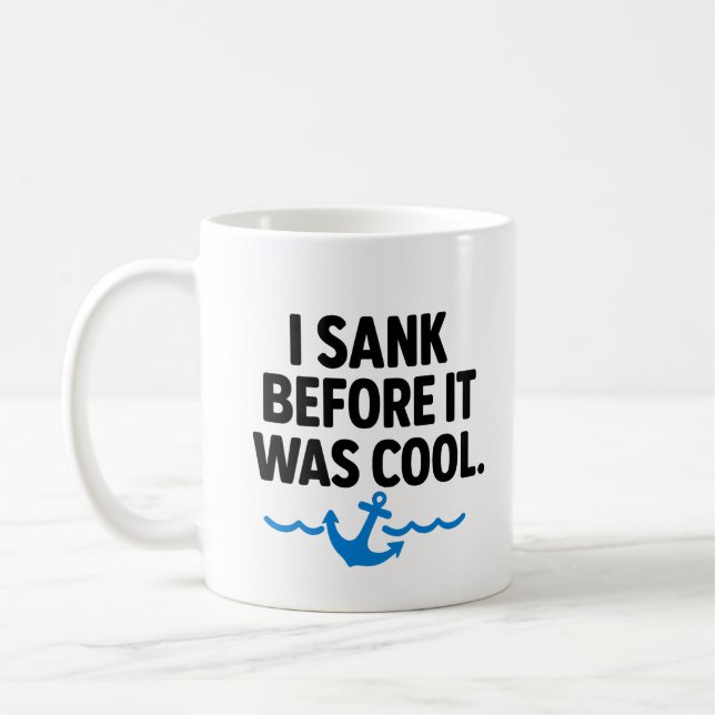 I Sank Before It Was Cool – Funny Sarcastic Mug (Gauche)