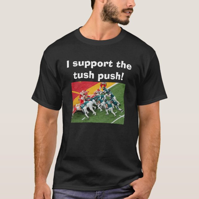 I Support The Tush Push Funny Eagles T-Shirt (Devant)