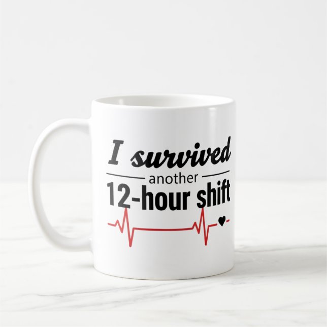 I Survived Another 12-Hour Shift Nurse Coffee Mug  (Gauche)