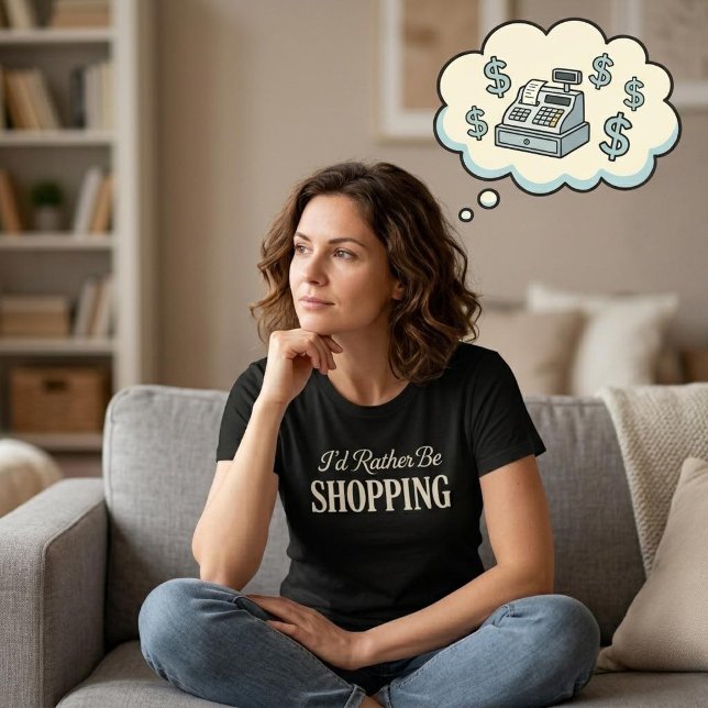 I'd Rather Be Shopping T-Shirt (Créateur téléchargé)