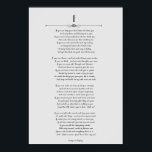 IF Kipling Poem sur affiche grise<br><div class="desc">Simple mais puissant, IF est un poème écrit par Rudyard Kipling en 1895 et il est 32 lignes de poésie dans un ton paternaliste qui parle comment vivre sa vie, comme si lu de père en fils. Arrière - plan gris clair avec police noire et embellissement de style Art déco...</div>