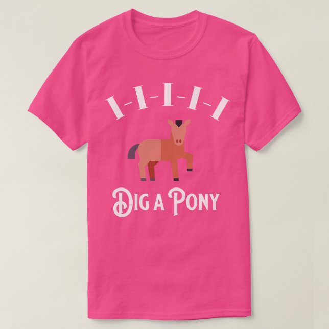 IIIII Dig a Pony TShirt 1 (Design devant)