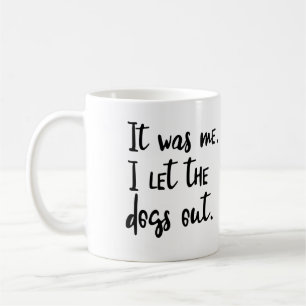 Il était moi. J'ai laissé les chiens. Tasse de