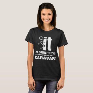 Il je vais au T-shirt de meme de caravane