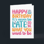 Il n'est jamais trop tard Funny Sarcastique carte<br><div class="desc">Cartes d'anniversaire amusantes,  humoristiques et parfois sarcastiques pour votre famille et vos amis. Obtenez cette carte de plaisir pour votre personne spéciale. Visitez notre magasin pour plus de cartes d'anniversaire cool.</div>