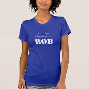 Il y a Bob et alors il y a… T-shirt de coutume d