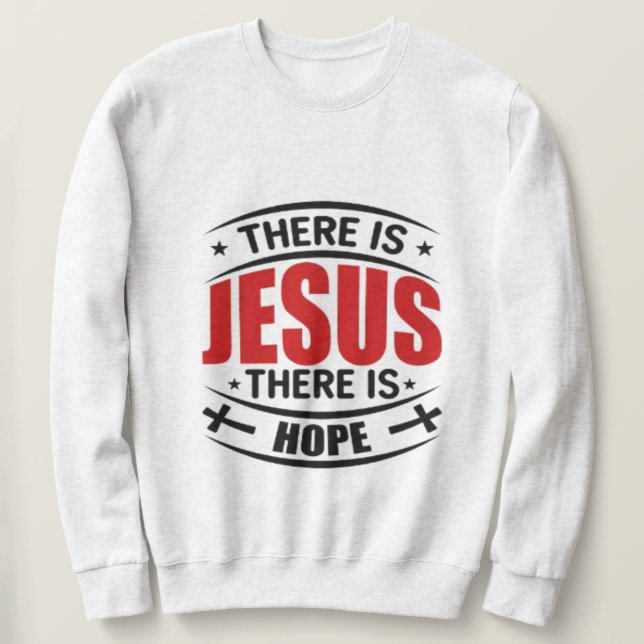 Il y a Jésus Il y a Espoir Sweatshirt chrétien (Design devant)