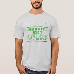 Il y a toujours plus à explorer T-shirt