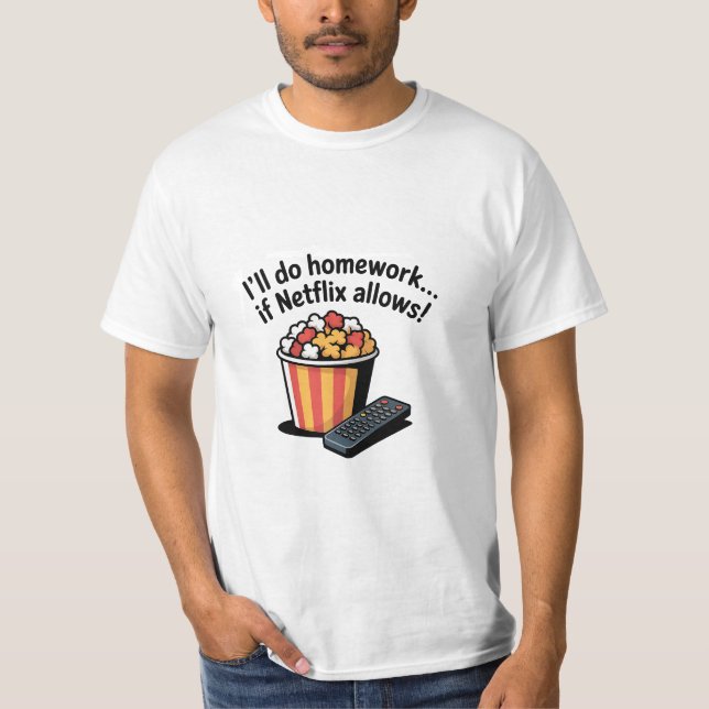 I'll Do Homework If Netflix Allows! T-Shirt (Devant)