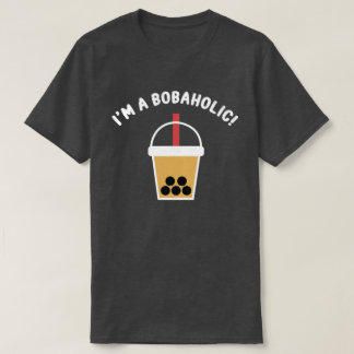 I'm A Bobaholic! | Boba Tea | Bubble Tea | T-Shirt