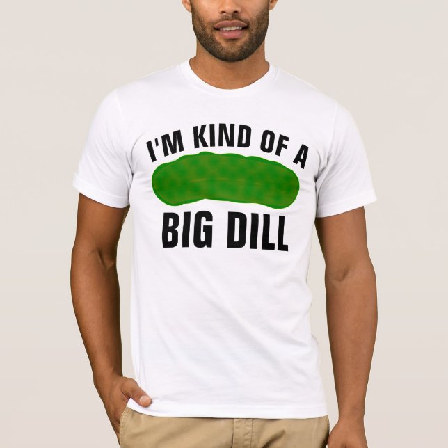 I'M KIND OF A BIG DILL, FUNNY PICKLE T-SHIRT (Devant)