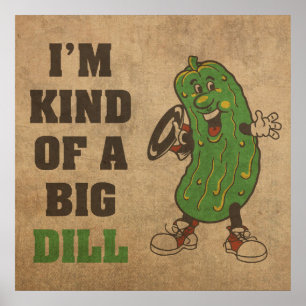 I'm Kind of a Big Dill Humor Poster
