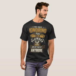 Im ne vous ignorant pas Im un T-shirt de plombier