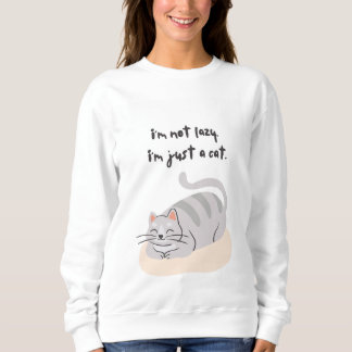 I'm not lazy, I'm just a cat Sweatshirt