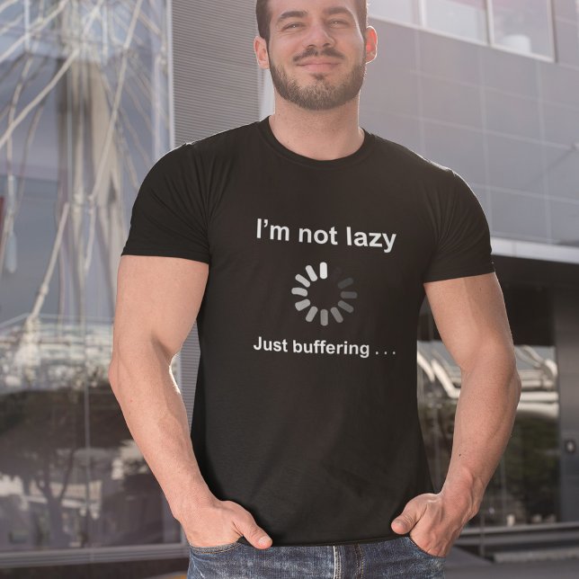 I'm Not Lazy - Just Buffering - T-Shirt (Créateur téléchargé)