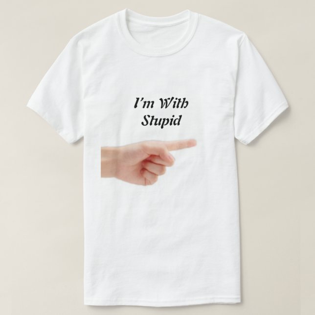 I'm With Stupid T-shirt (Design devant)