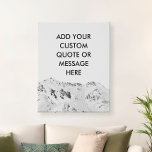 Imitation Canevas Créez votre propre devis personnalisé de montagne<br><div class="desc">Personnalisez cette impression de toile avec une typographie minimaliste moderne et un arrière - plan de montagne noir et blanc.</div>