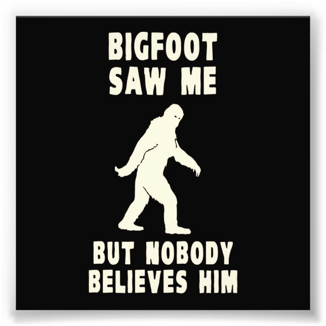 Impression Photo Bigfoot M'A Vu Mais Personne Ne Le Croit (Devant)