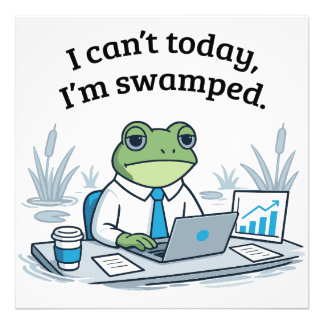 Impression Photo I Can't Today I'm Swamped Funny Frog Office Humor