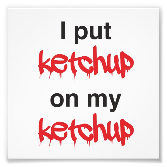 Impression Photo J'ai mis Ketchup sur ma Ketchup (Devant)
