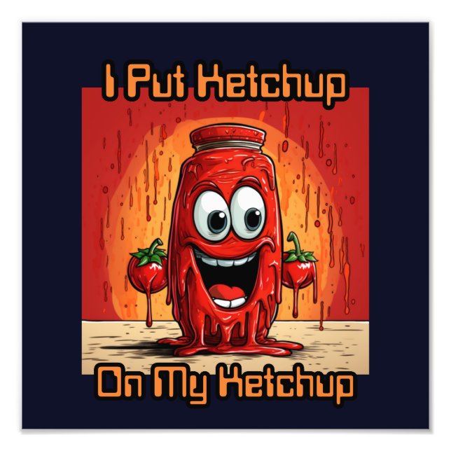 Impression Photo J'Ai Mis Ketchup Sur Mon Ketchup, drôle, dessin an (Devant)