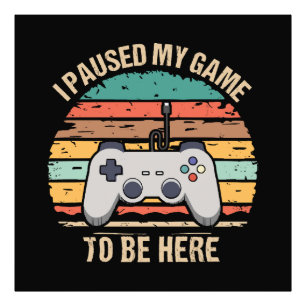 Impression Photo J'Ai Suspendu Mon Jeu Pour Être Ici