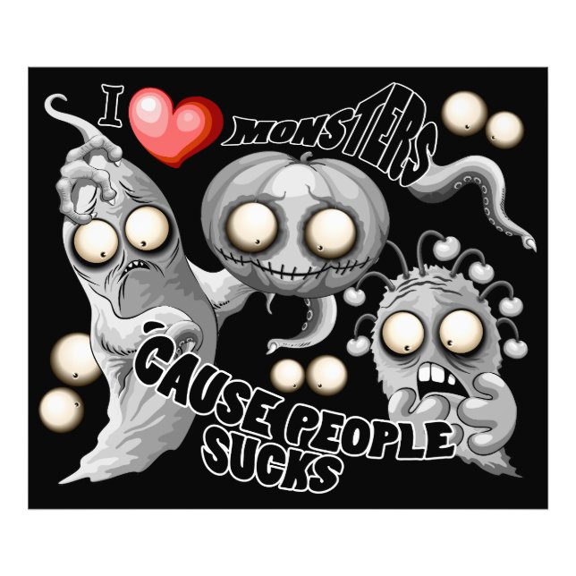 Impression Photo J'aime les monstres parce que les gens aiment les  (Devant)