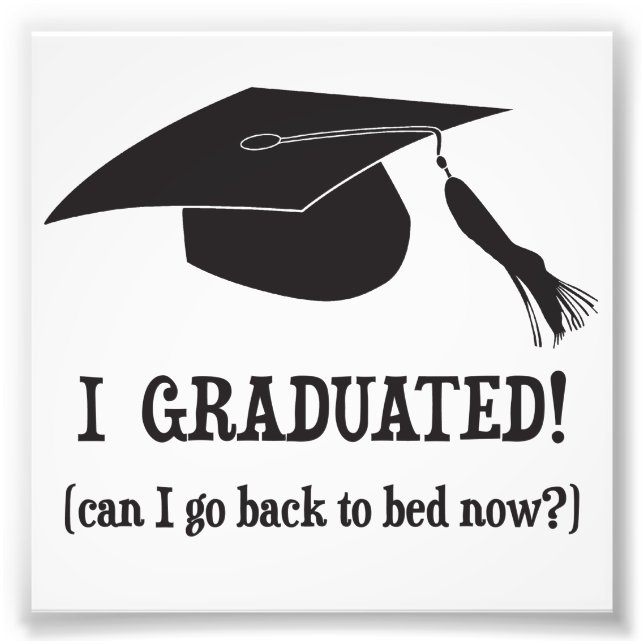 Impression Photo Je Suis Diplômé ! Puis-je retourner au lit mainten (Devant)