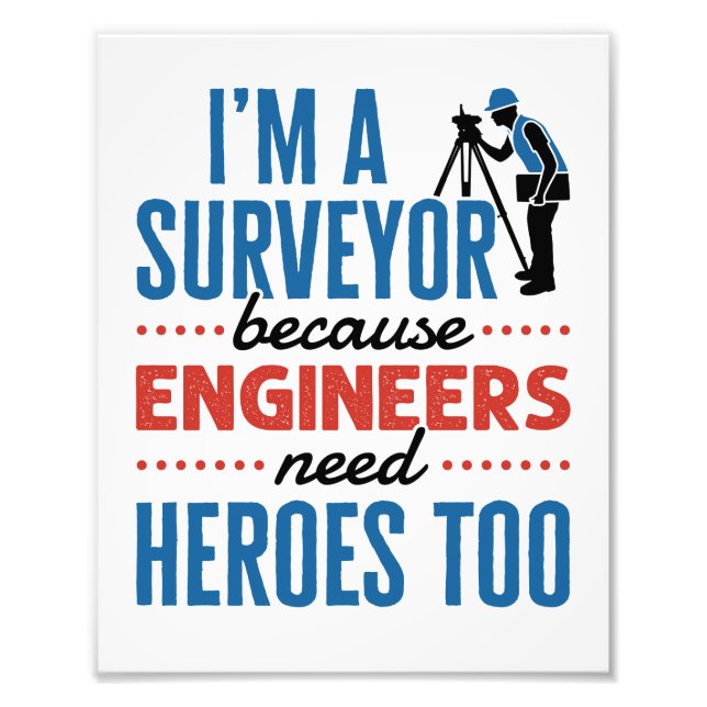 Impression Photo Je suis un Surveyor parce que les ingénieurs ont a (Devant)