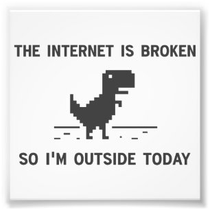 Impression Photo L'Internet est cassé ainsi je suis dehors