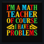 Impression Photo Math Teacher Problems Mathematics Maths Student<br><div class="desc">This graphic idea is for math lovers. This funny graphic / quote clothing makes all math teachers happy.</div>
