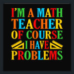 Impression Photo Math Teacher Problems Mathematics Maths Student<br><div class="desc">This graphic idea is for math lovers. This funny graphic / quote clothing makes all math teachers happy.</div>