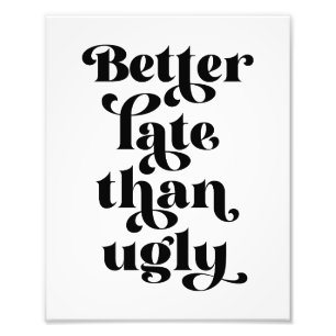 Impression Photo Mieux Tard Que Vilain