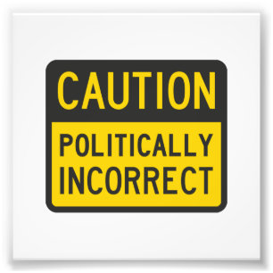 Impression Photo Mise en garde politiquement incorrecte